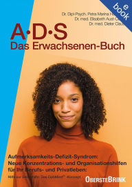 Title: ADS - Das Erwachsenenbuch: Aufmerksamkeits-Defizit-Syndrom: Neue Konzentrations- und Organisationshilfen für Ihr Berufs- und Privatleben. ADS-Ursachen, Symptome und Therapie bei Erwachsenen., Author: Dieter Claus