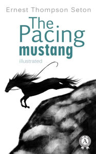 Title: The Pacing mustang, Author: Ernest Thompson Seton