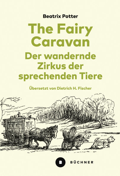 The Fairy Caravan - Der wandernde Zirkus der sprechenden Tiere: Ins Deutsche übersetzt, annotiert und mit einem Nachwort versehen von Dietrich H. Fischer