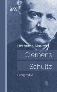 Title: Clemens Schultz: Biografie, Author: Hermann Maurer