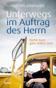 Title: Unterwegs im Auftrag des Herrn: Kirche kann ganz anders sein!, Author: Carsten Leinhäuser