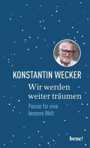 Title: Wir werden weiter träumen: Poesie für eine bessere Welt Gedichte von Konstantin Wecker, Author: Konstantin Wecker