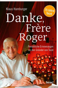 Title: Danke, Frère Roger: Persönliche Erinnerungen an den Gründer von Taizé, Author: Klaus Hamburger