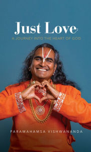 Title: Just Love: A Journey into the Heart of God: A Compilation of Talks by Paramahamsa Vishwananda, Author: Paramahamsa Vishwananda