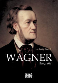 Title: Wagner: Biografie, Author: Ludwig Nohl