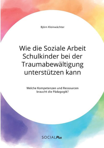 Wie Die Soziale Arbeit Schulkinder Bei Der Traumabewältigung ...