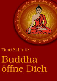 Title: Buddha öffne dich, Author: Timo Schmitz