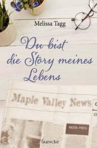 Title: Du bist die Story meines Lebens, Author: Melissa Tagg