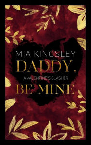 Title: Daddy, Be Mine: A Valentine's Slasher, Author: Mia Kingsley