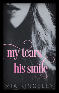 Title: My Tears, His Smile, Author: Mia Kingsley