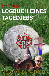 Title: Die Truppe - Logbuch eines Tagediebs: Wie wir den Pott nach Deutschland holten, Author: Rüdiger Göttert