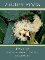 Title: Das Ego: Funktion und Auslöschung, Author: Die (d.i. Mira Alfassa) Mutter