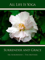 Title: All Life Is Yoga: Surrender and Grace, Author: Sri Aurobindo