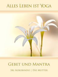 Title: Gebet und Mantra, Author: Sri Aurobindo