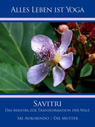 Title: Savitri: Das Mantra zur Transformation der Welt, Author: Sri Aurobindo