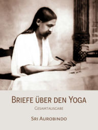 Title: Briefe über den Yoga: Gesamtausgabe, Author: Sri Aurobindo