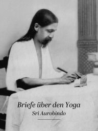 Title: Briefe über den Yoga: Gesamtausgabe, Author: Sri Aurobindo