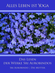 Title: Das Lesen der Werke Sri Aurobindos, Author: Sri Aurobindo