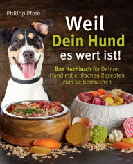 Title: Weil Dein Hund es wert ist! Das Kochbuch für Deinen Hund mit einfachen Rezepten zum Selbermachen, Author: Lese Glïck