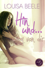 Title: Hin und ... weg von dir, Author: Louisa Beele