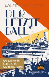Title: Der letzte Ball: Was 1930 auf der Conte Verde wirklich geschah. Ein Kriminalroman, Author: Konstantin Josuttis