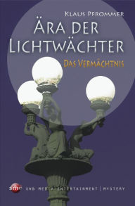 Title: Ära der Lichtwächter: Das Vermächtnis, Author: Klaus Pfrommer