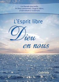 Title: L'Esprit libre - Dieu en nous, Author: Gabriele