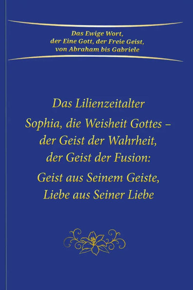 Das Lilienzeitalter Sophia, die Weisheit Gottes - der Geist der Fusion: Geist aus Seinem Geiste, Liebe aus Seiner Liebe