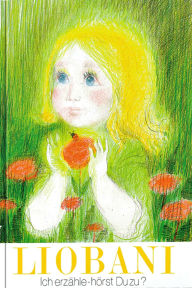 Title: Liobani: Ich erzähle - hörst Du zu?: (1. Lebenstag - 6 Jahre), Author: Gabriele