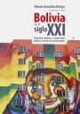 Bolivia en el siglo XXI: Trayectorias históricas y proyecciones políticas, económicas y socioculturales