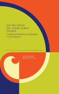 Title: Los pre-textos del teatro áureo español: Condicionantes literarios y culturales, Author: Gero Arnscheidt