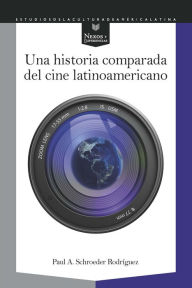 Title: Una historia comparada del cine latinoamericano, Author: Paul A. Schroeder Rodríguez