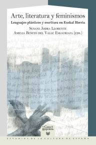Title: Arte, literatura y feminismos: lenguajes plásticos y escritura en Euskal Herria, Author: Susana Jodra Llorente