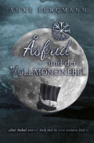 Title: Åsfrid und der Vollmondnebel: Wikinger-Liebesroman, Author: Anke Bergmann