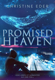 Title: Promised Heaven: Das Leben ist gerechter als der Tod (Thriller), Author: Christine Eder