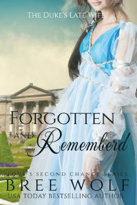 Title: Forgotten & Remembered: The Duke's Late Wife, Author: Bree Wolf