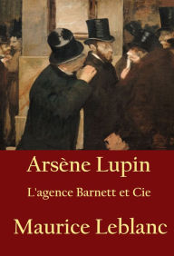 Title: Arsène Lupin - L'agence Barnett et Cie: -, Author: Maurice Leblanc
