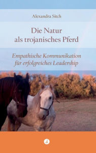 Title: Die Natur als trojanisches Pferd, Author: Alexandra Sitch