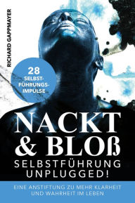 Title: Nackt & Bloß: Selbstführung UNPLUGGED, Author: Richard Gappmayer