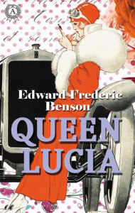 Title: Queen Lucia, Author: Edward Frederic Benson
