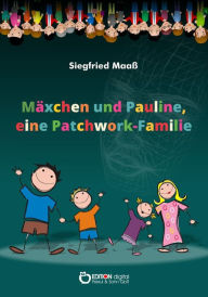 Title: Mäxchen und Pauline, eine Patchwork-Familie, Author: Siegfried Maaß