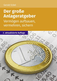 Title: Der große Anlageratgeber: Vermögen aufbauen, vermehren, sichern, Author: Gerald Eckel