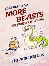 Title: More Beasts (For Worse Children), Author: Hilaire Belloc