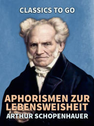Title: Aphorismen zur Lebensweisheit, Author: Arthur Schopenhauer