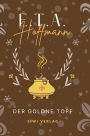E.T.A. Hoffmann: Der goldne Topf. Vollstï¿½ndige Neuausgabe