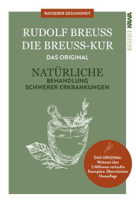 Title: Die Breuss-Kur: Ratschläge zur Vorbeugung und zur natürlichen Behandlung von diversen ( auch scheinbar unheilbaren) Erkrankungen. Erfahrungen aus meiner jahrzentelangen Praxis., Author: Rudolf Breuss