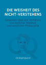 Die Weisheit des Nicht-Verstehens: Gedanken über das Verhältnis von östlicher Weisheit und westlicher Philosophie