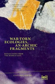 Title: War-torn Ecologies, An-Archic Fragments: Reflections from the Middle East, Author: Umut Yildirim