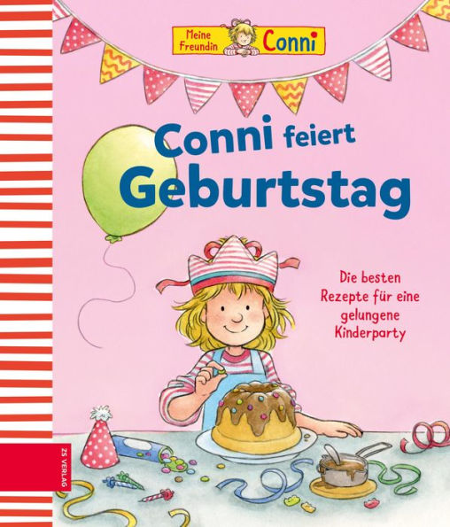 Conni feiert Geburtstag: Die Lieblingsrezepte von Conni, ihrer Familie und ihren Freunden