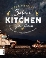Title: Safari Kitchen: Veganer Genuss für Camper und andere Abenteurer, Author: Gesa Neitzel